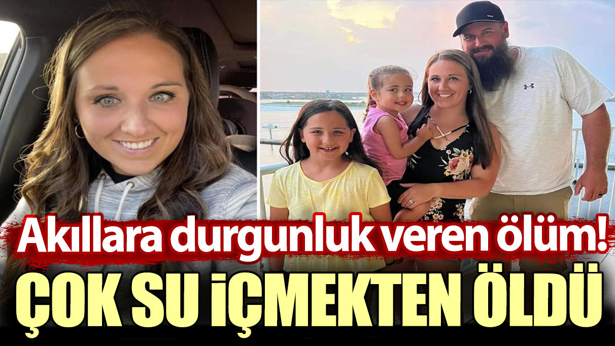 Akıllara durgunluk veren ölüm! Çok su içmekten öldü