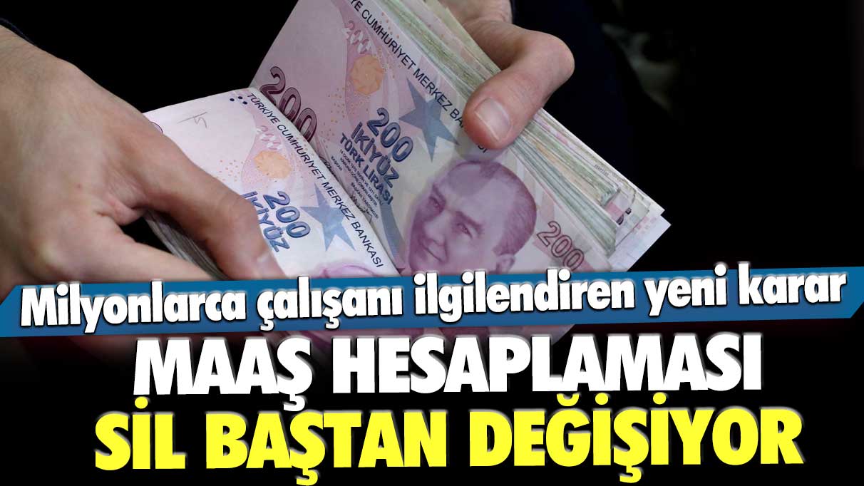 Maaş hesaplaması sil baştan değişiyor! Milyonlarca çalışanı ilgilendiren yeni karar