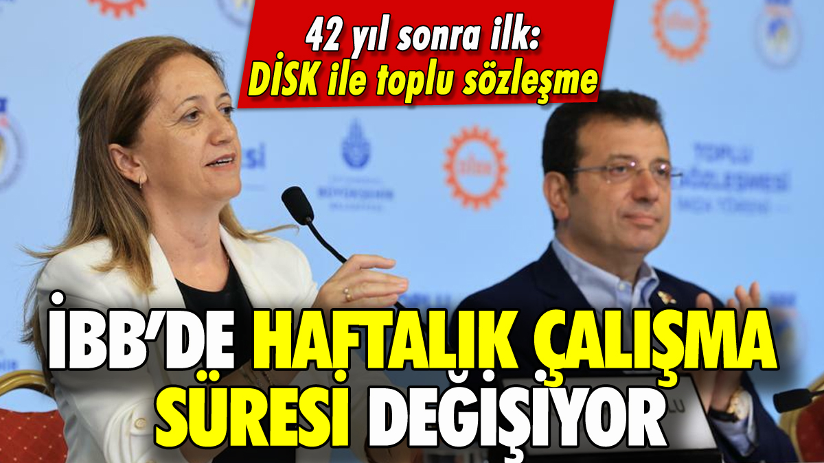 İBB ile DİSK arasında 42 yıl sonra toplu sözleşme: Çalışma saati düşürülüyor