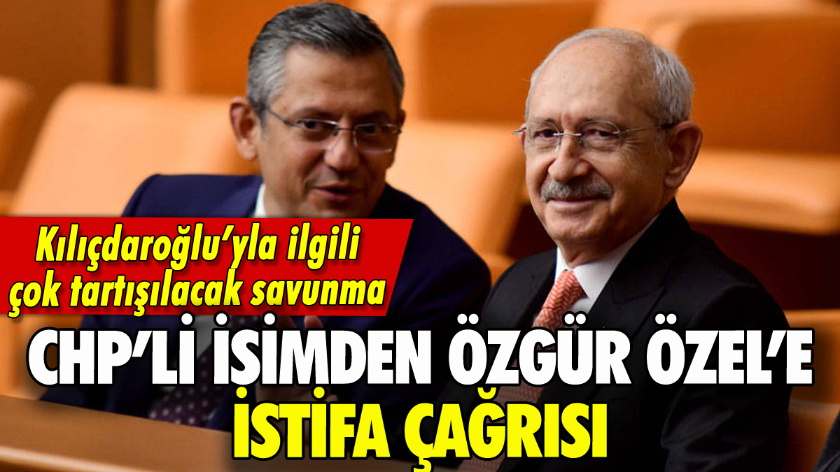 CHP'li isimden Özgür Özel'e istifa çağrısı