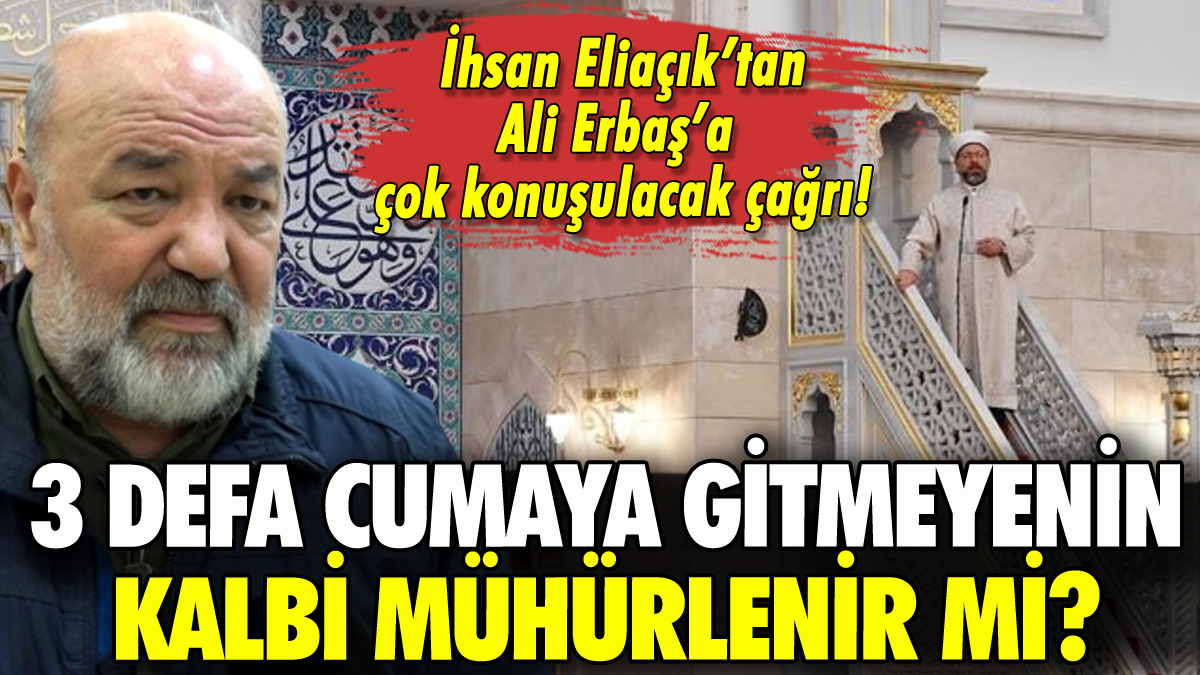 3 defa cumaya gitmeyenin kalbi mühürlenir mi? İhsan Eliaçık'tan Ali Erbaş'a çağrı