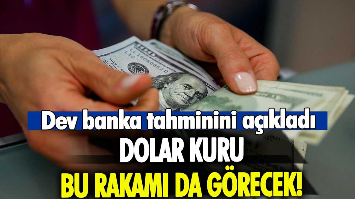 Dev banka tahminini açıkladı: Dolar bu rakamı da görecek