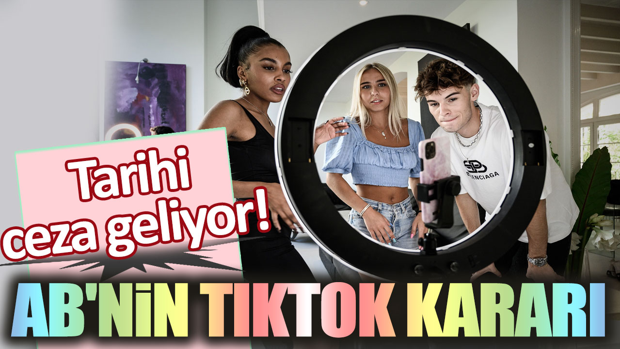 AB'nin TikTok kararı! Tarihi ceza geliyor