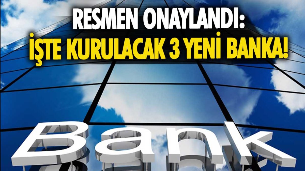 BDDK'dan 3 bankaya onay! İşte kurulacak yeni bankalar