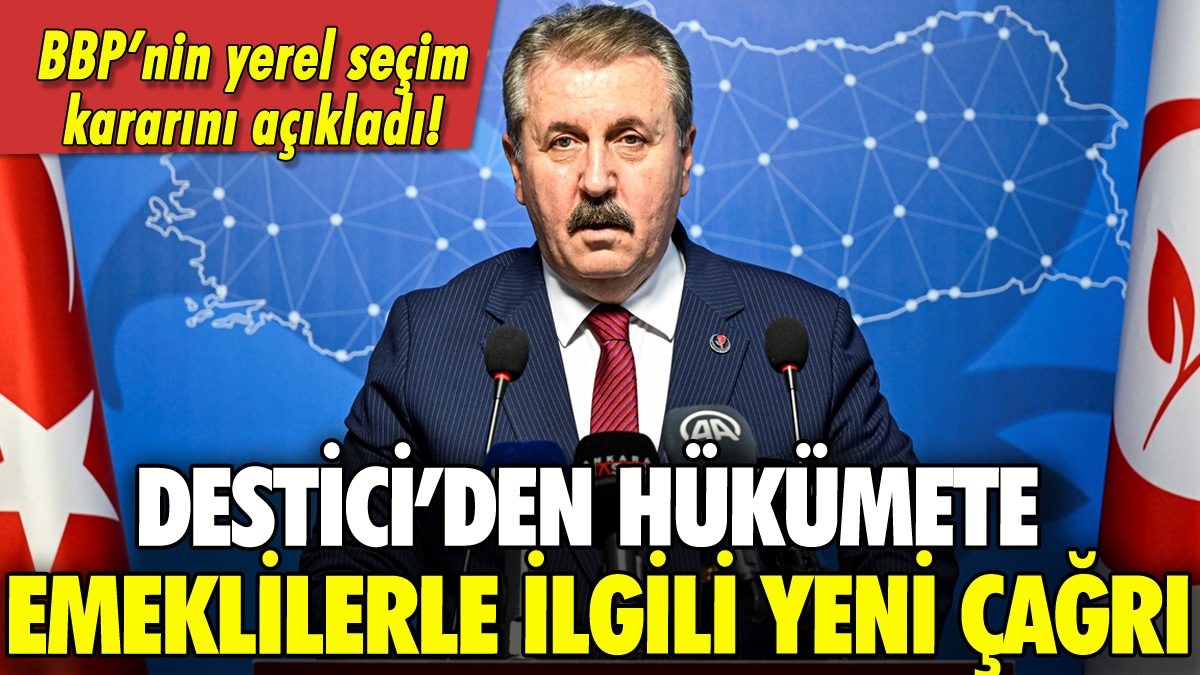 Mustafa Destici'den hükümete emeklilerle ilgili yeni çağrı!