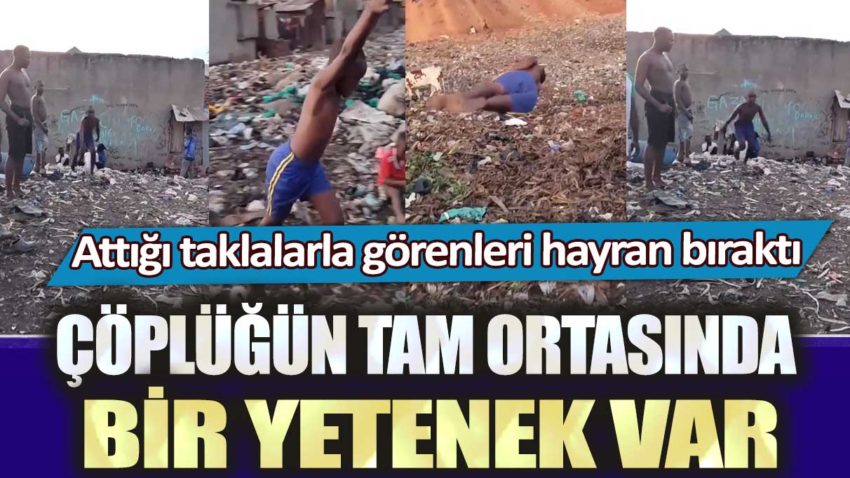 Çöplüğün tam ortasında bir yetenek var: Attığı taklalarla görenleri hayran bıraktı