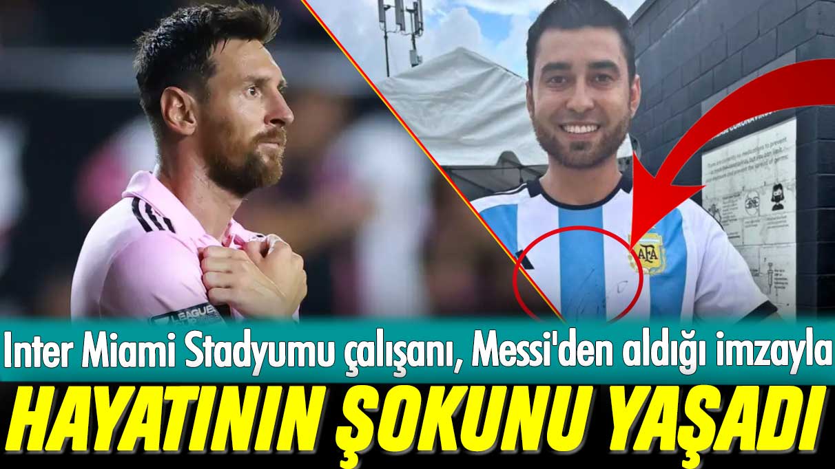 Inter Miami Stadyumu çalışanı, Messi'den aldığı imzayla hayatının şokunu yaşadı