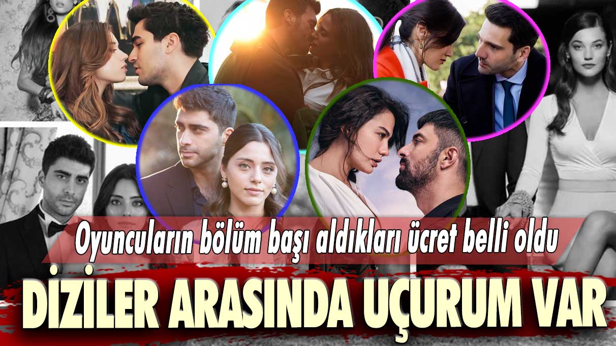 Diziler arasında uçurum var: Oyuncuların bölüm başı aldıkları ücret belli oldu