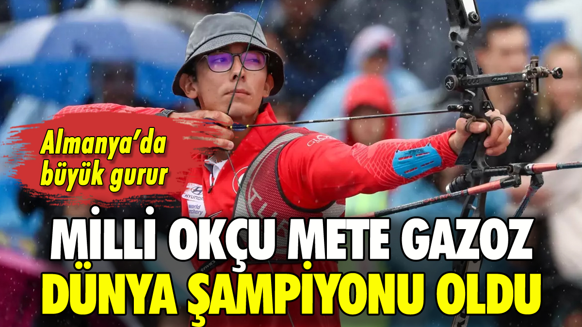 Mete Gazoz dünya şampiyonu oldu