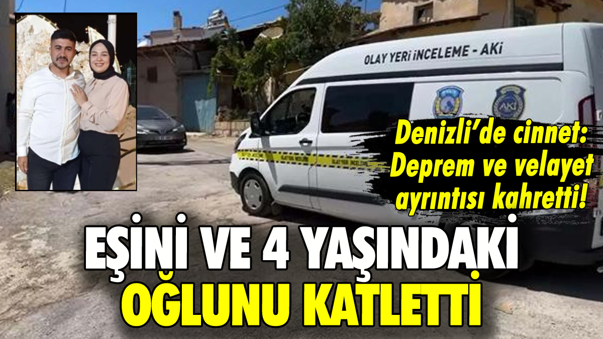 Denizli'de cinnet: Eşini ve 4 yaşındaki üvey oğlunu katletti!