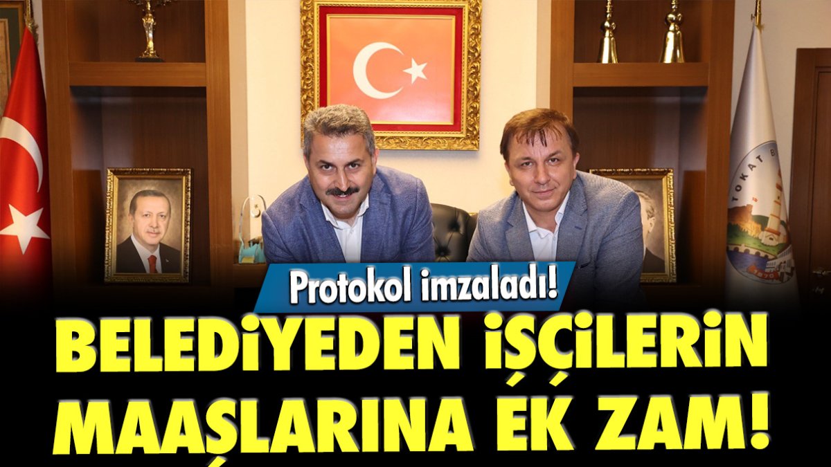 Belediyeden işçilerin maaşlarına ek zam! Protokolü imzaladı!