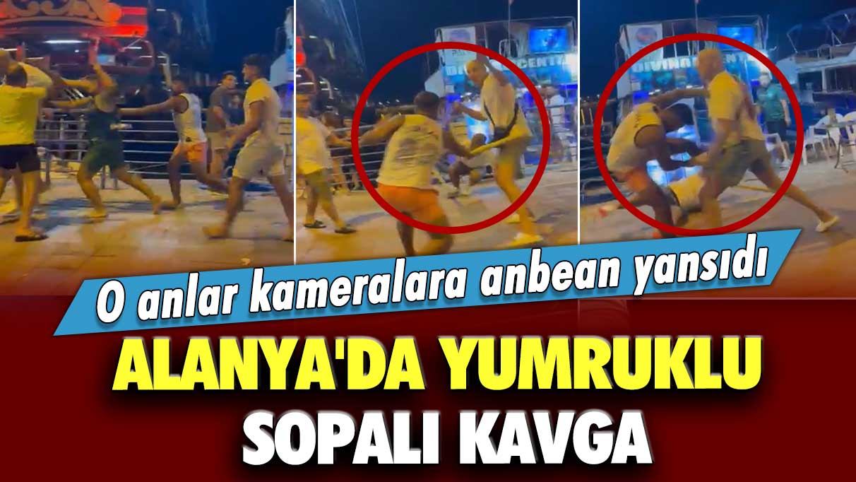 Alanya'da yumruklu sopalı kavga!  O anlar kameralara anbean yansıdı... Ahlaksız Teklif iddiası