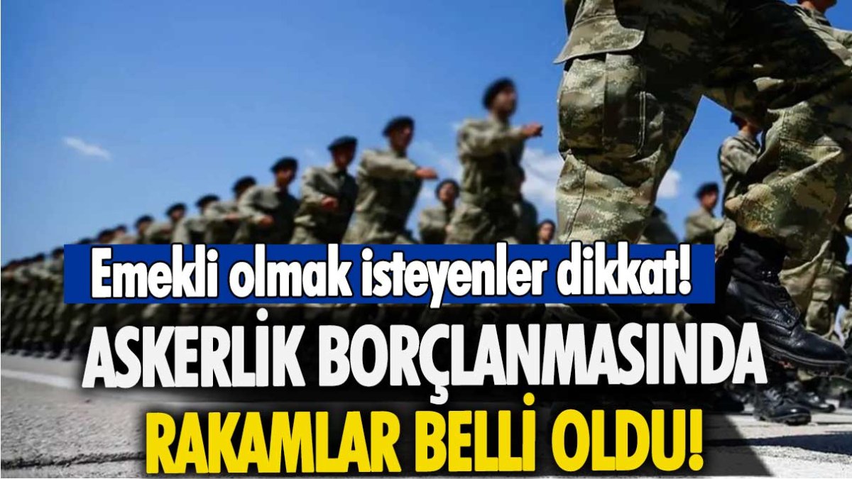 Emekli olmak isteyenler dikkat: Askerlik borçlanmasında rakamlar belli oldu