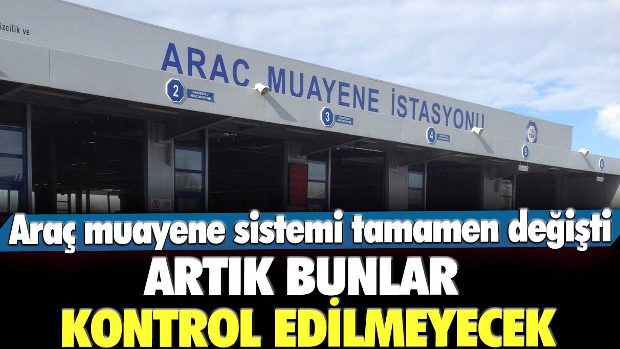 Araç muayene sistemi tamamen değişti! Artık bunlar kontrol edilmeyecek