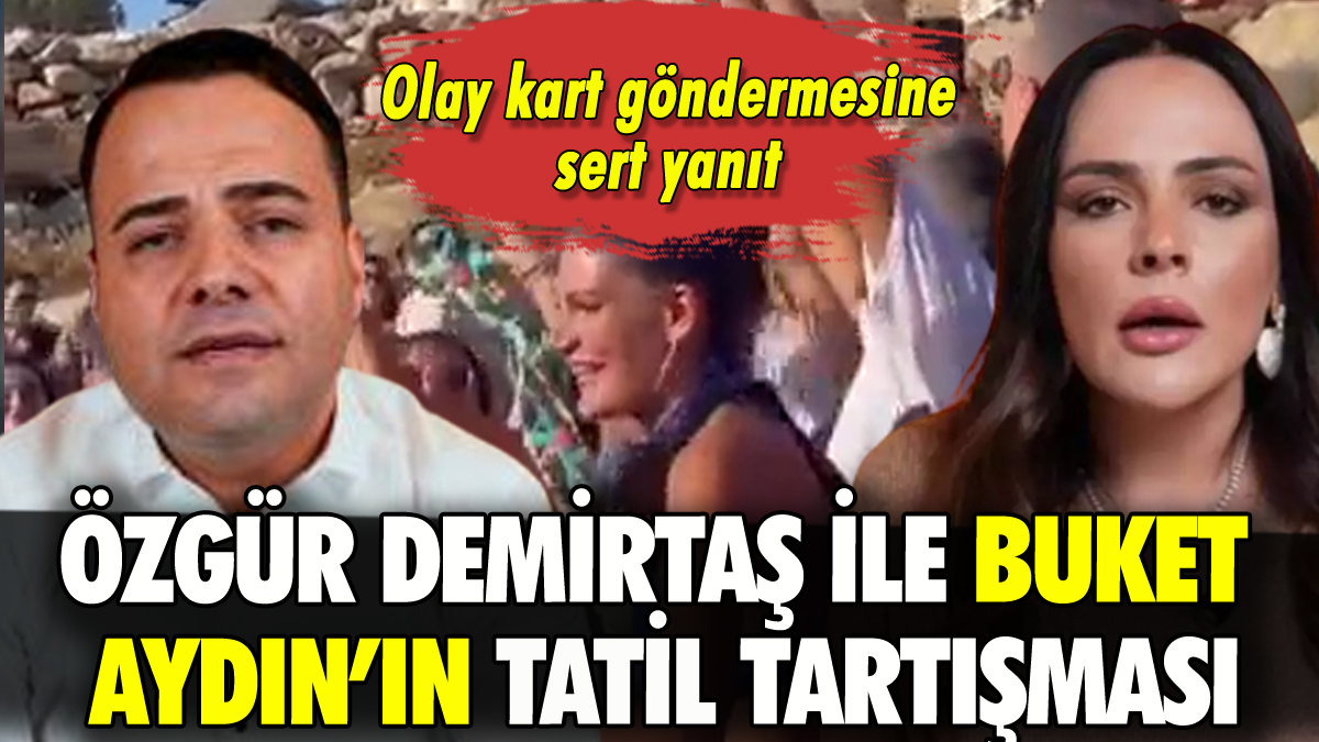 Özgür Demirtaş ile Buket Aydın arasında tatil tartışması: Olay göndermeye sert yanıt