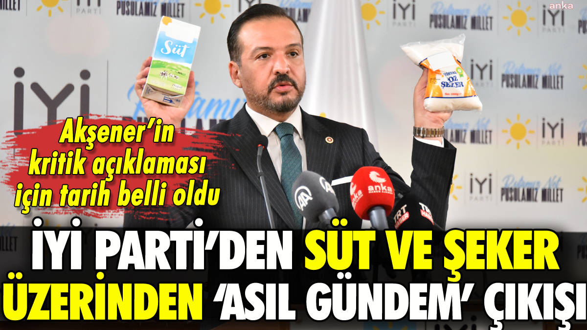 İYİ Parti'den süt ve şeker üzerinden 'asıl gündem' çıkışı: Akşener ne açıklayacak?