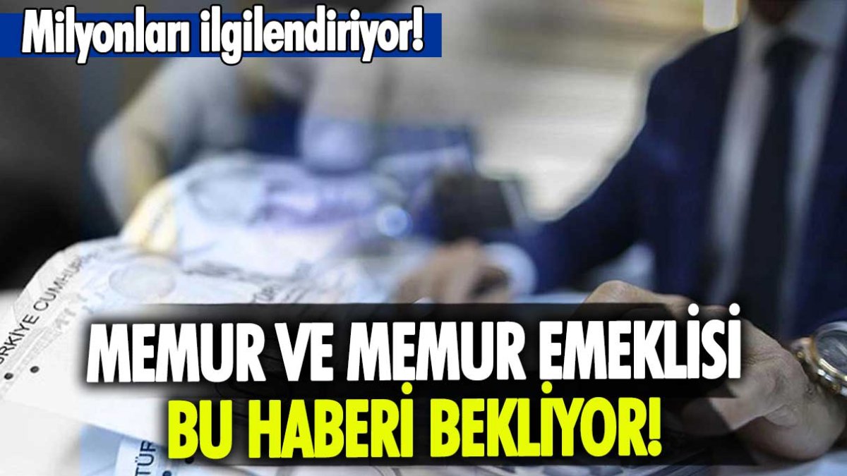 Memur ve memur emeklisinin beklediği rakam geldi