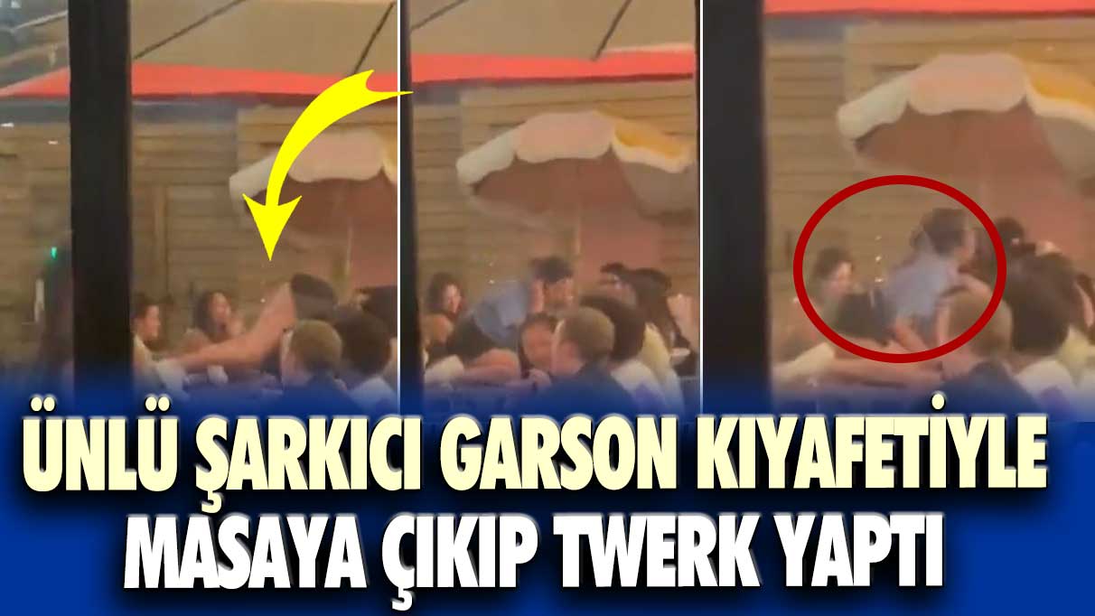 Ünlü Şarkıcı, garson kıyafetiyle masaya çıkıp twerk yaptı