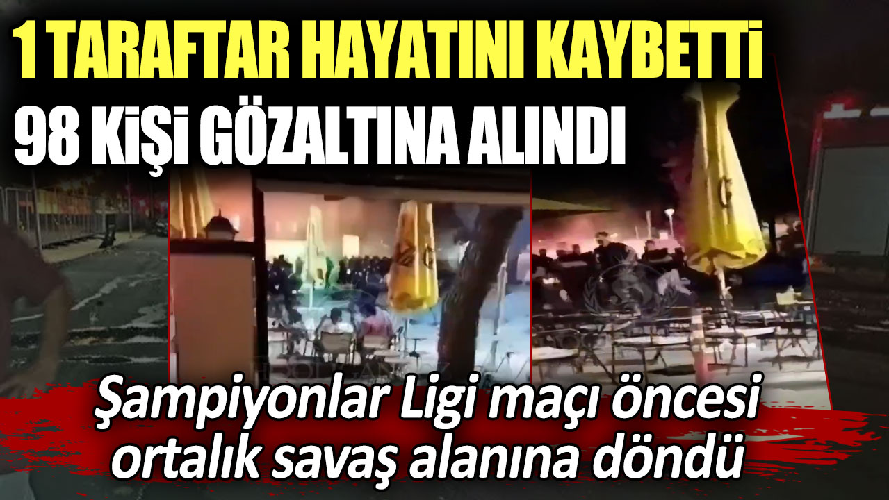 Şampiyonlar Ligi maçı öncesi ortalık savaş alanına döndü: 1 taraftar hayatını kaybetti, 98 kişi gözaltına alındı