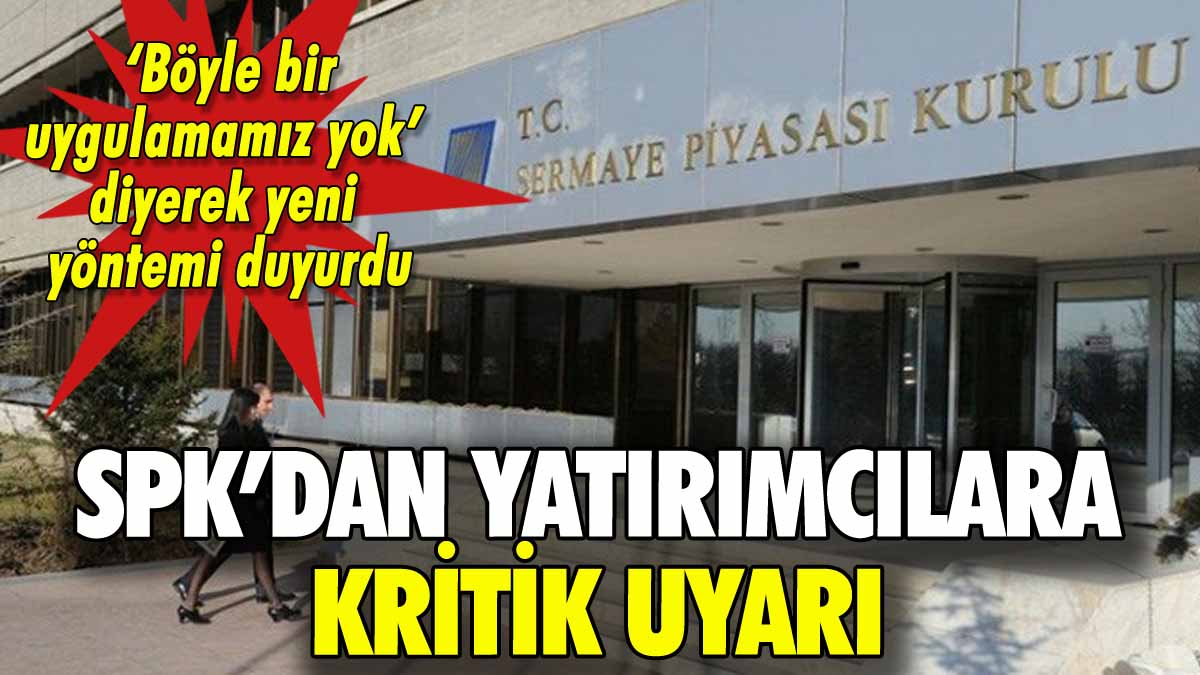 SPK'dan yatırımcılara kritik uyarı