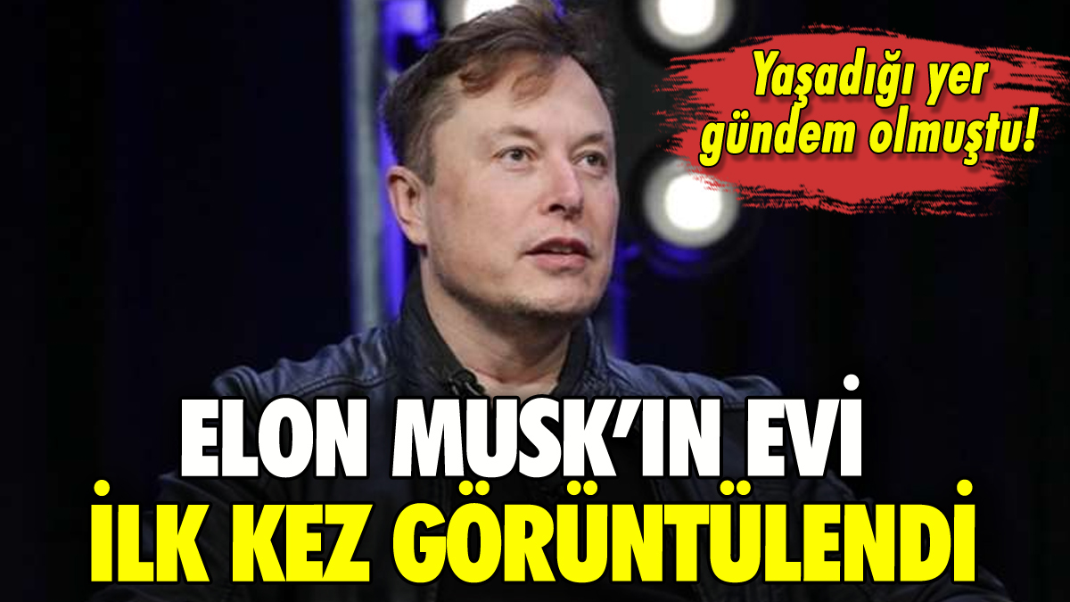 Elon Musk'ın evi ilk kez görüntülendi