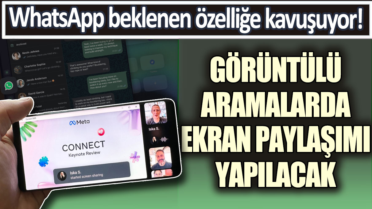 WhatsApp beklenen özelliğe kavuşuyor! Görüntülü aramalarda ekran paylaşımı yapılacak