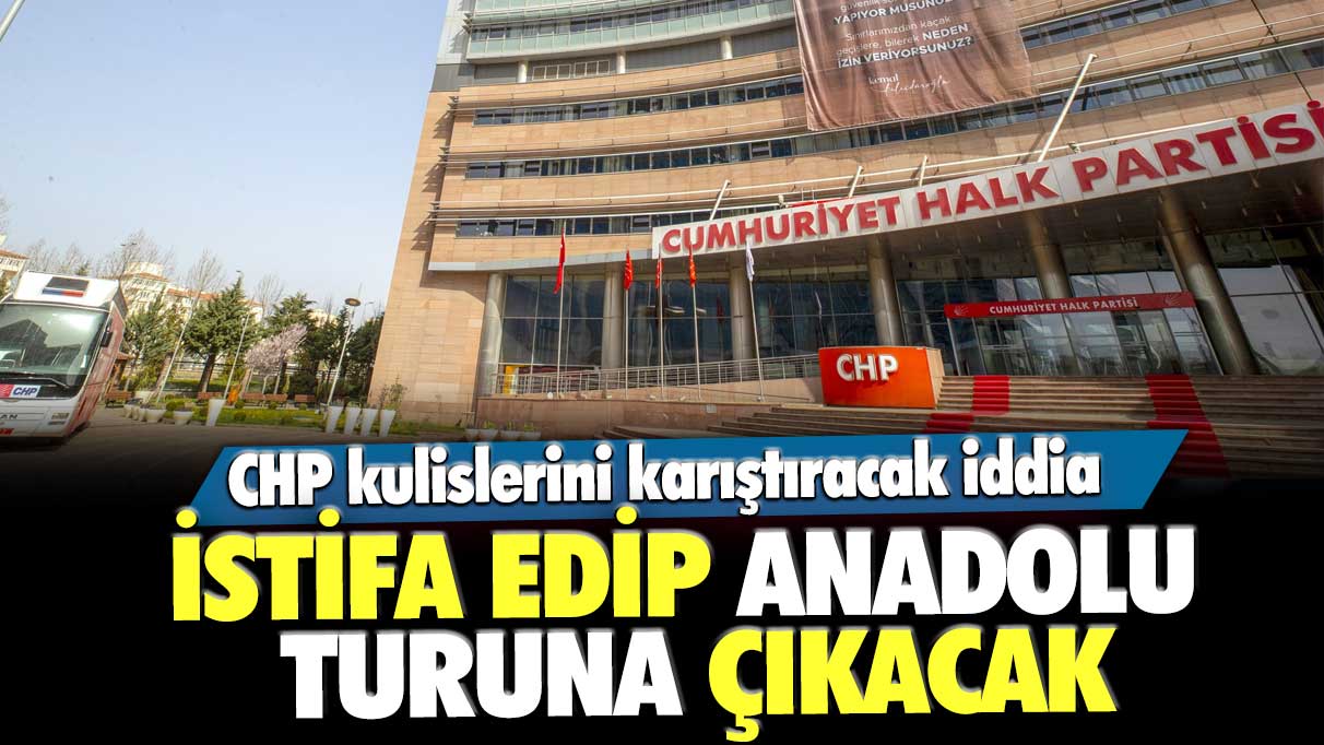 İstifa edip Anadolu turuna çıkacak! CHP kulislerini karıştıracak iddia