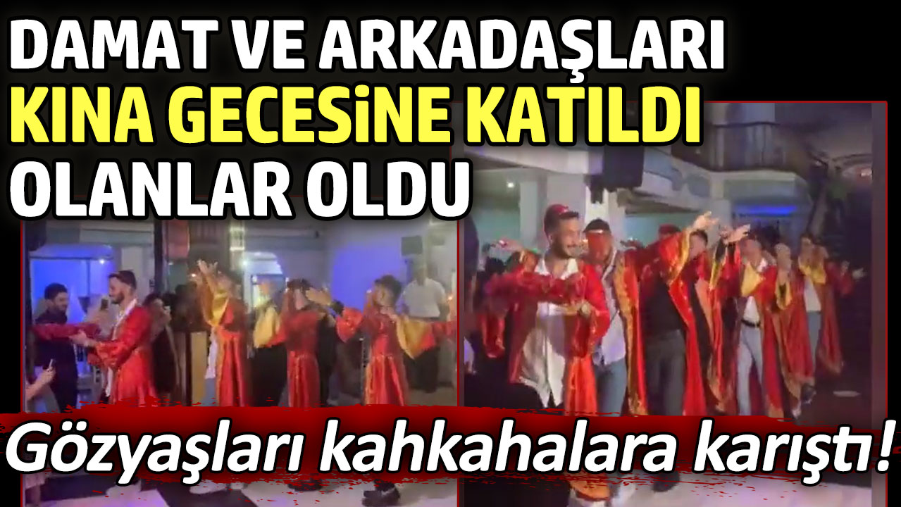 Gözyaşları kahkahalara karıştı! Kına gecesine damat ve arkadaşları katıldı, olanlar oldu