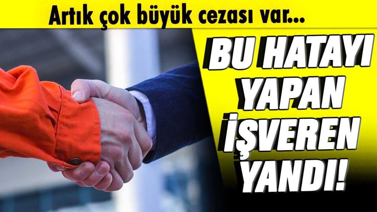 Aman dikkat: Bunu yapan işverenler yandı!