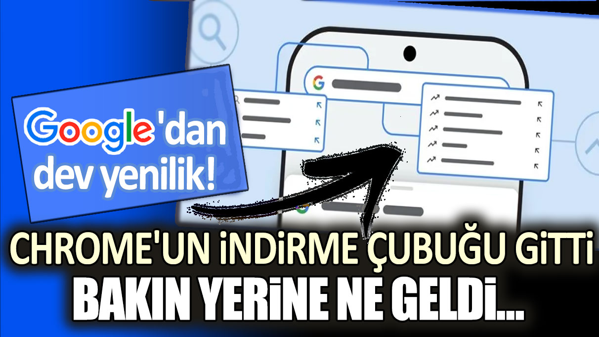 Google'dan yıllardır beklenen değişiklik sonunda geldi! Chrome'un indirme çubuğu gitti: Bakın yerine ne geldi...