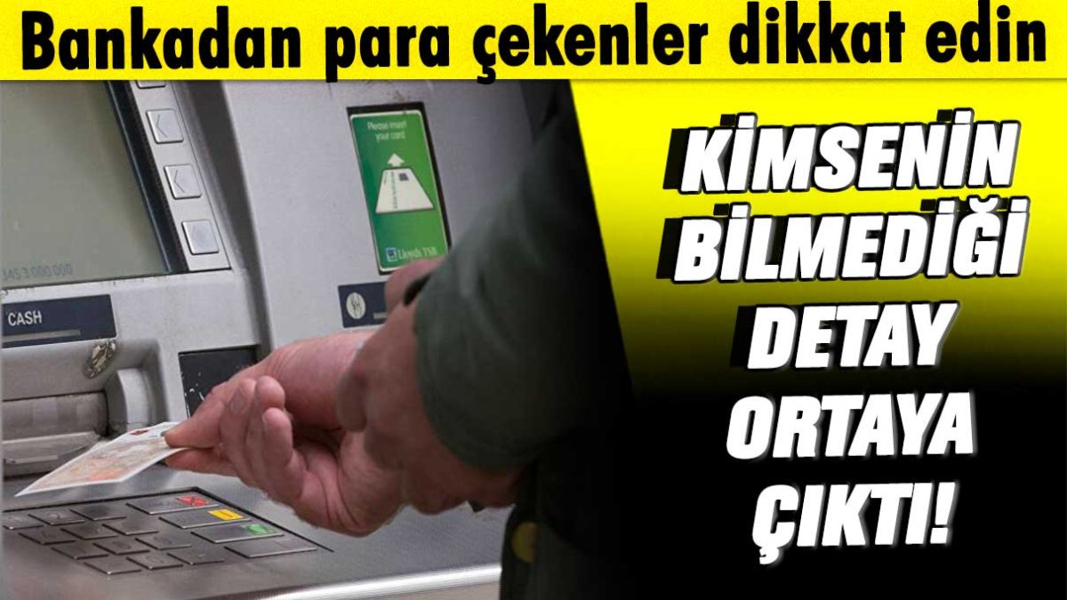 Bankadan para çekenler dikkat: Bu yeni detayı bilmeniz gerek!