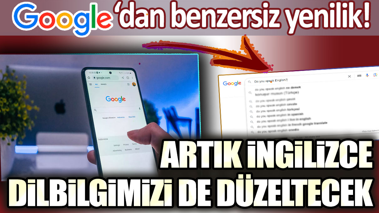 Google'dan benzersiz yenilik! Artık İngilizce dilbilgimizi de düzeltecek