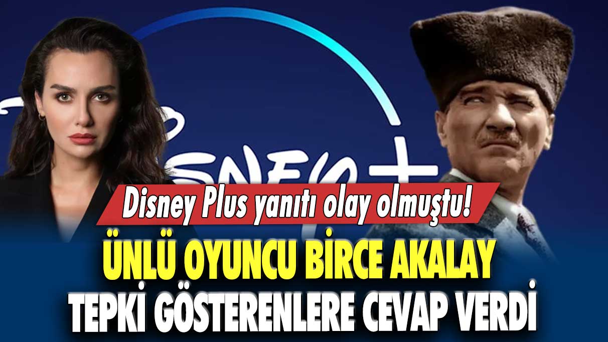 Disney Plus yanıtı olay olmuştu! Ünlü oyuncu Birce Akalay tepki gösterenlere cevap verdi