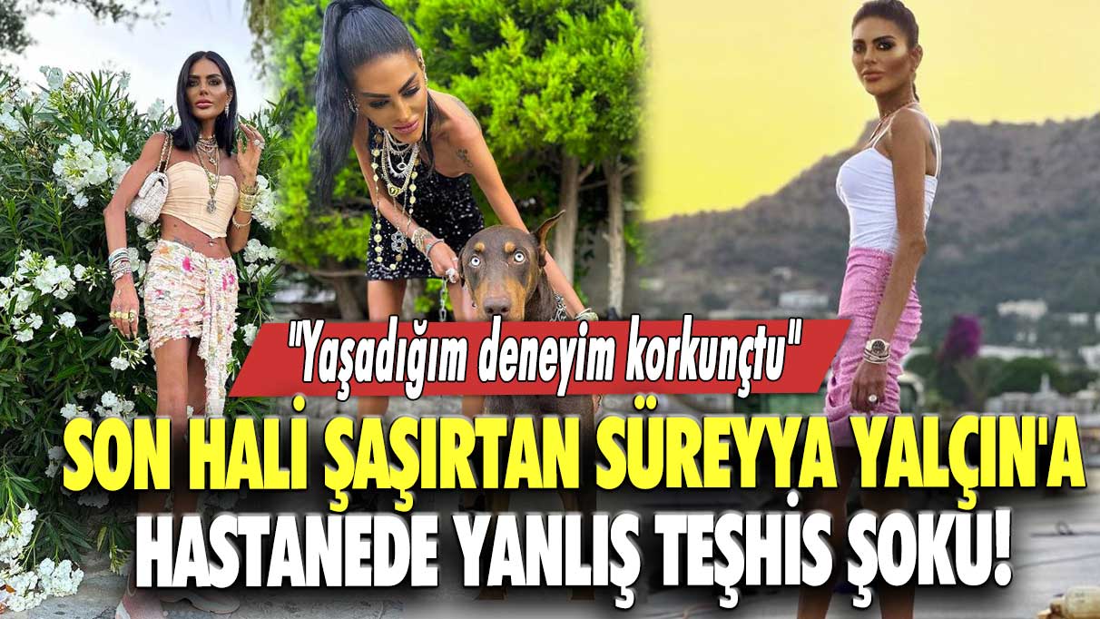 Son hali şaşırtan Süreyya Yalçın'a hastanede yanlış teşhis şoku! "Yaşadığım deneyim korkunçtu!"