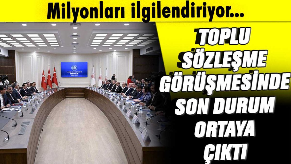 Milyonları ilgilendiriyor: Toplu sözleşme görüşmelerinde son durum ortaya çıktı