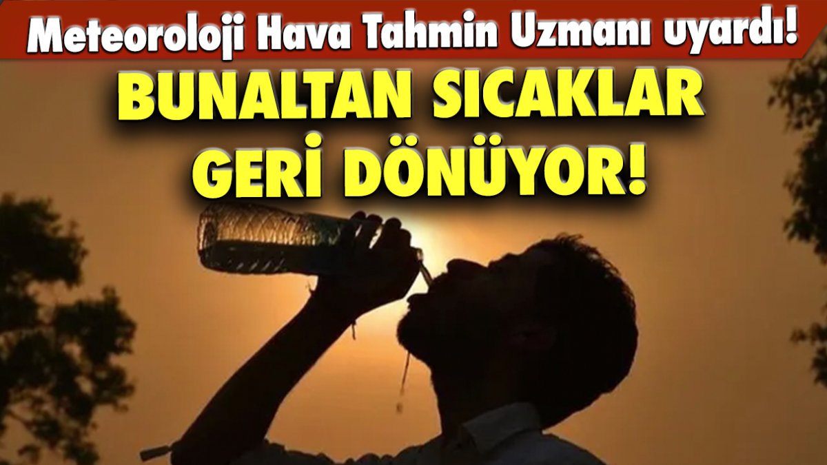 Bunaltan sıcaklar geri dönüyor! 46 dereceye çıkacak!