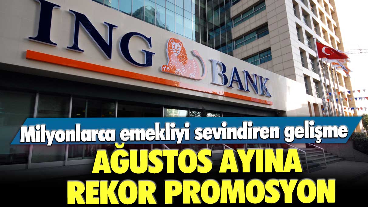 ING Bank'tan milyonlarca emekliyi sevindiren gelişme! Ağustos ayına rekor promosyon