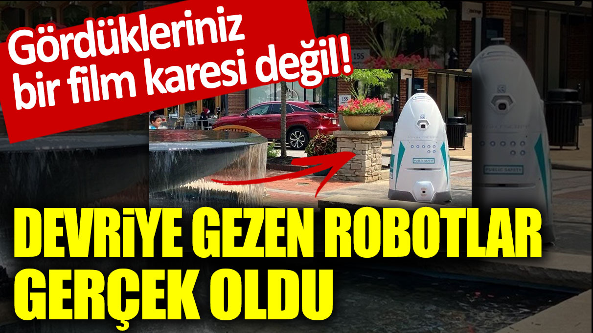 Gördükleriniz bir film karesi değil! Devriye gezen robotlar gerçek oldu