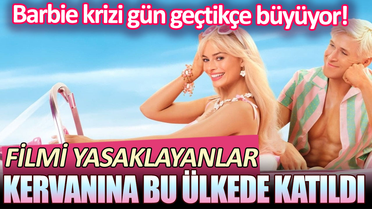 Barbie krizi gün geçtikçe büyüyor! Filmi yasaklayanlar kervanına bu ülkede katıldı