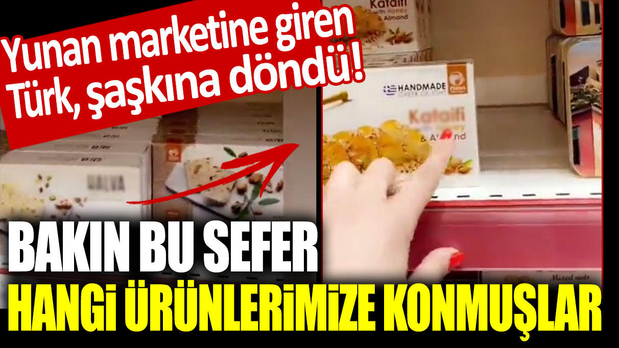 Yunan marketine giren Türk, şaşkına döndü! Bakın bu sefer hangi ürünlerimize konmuşlar