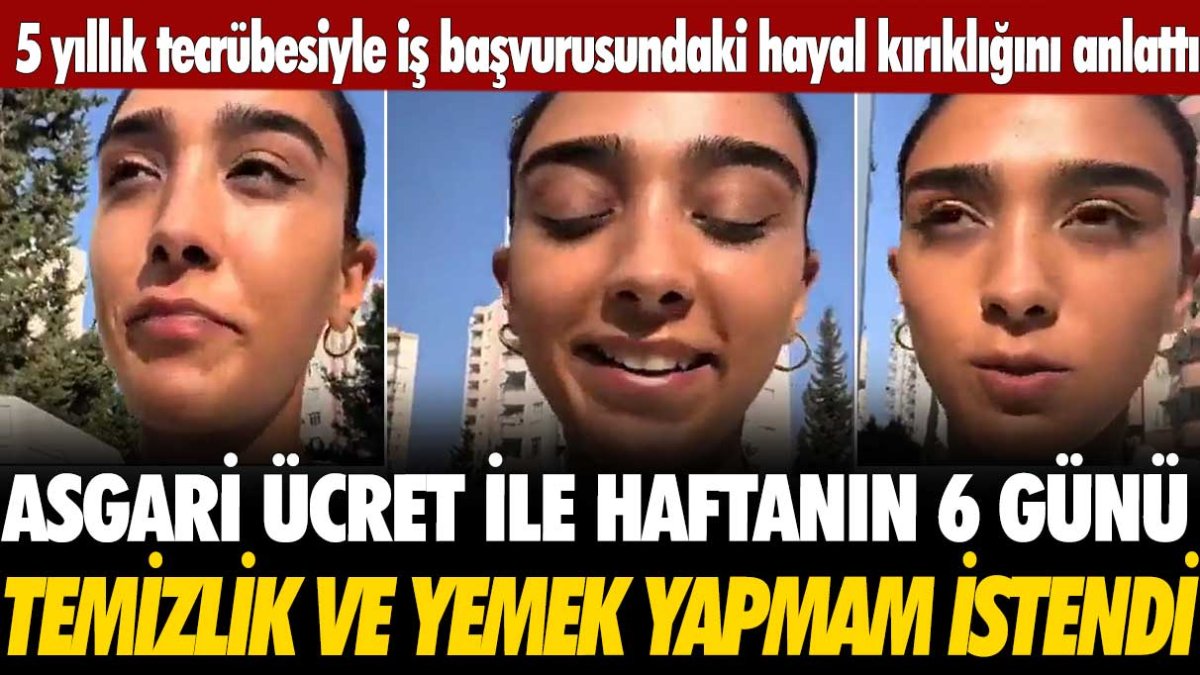 5 yıllık tecrübesiyle iş başvurusundaki hayal kırıklığını anlattı: haftanın 6 günü temizlik ve yemek yapmam istendi