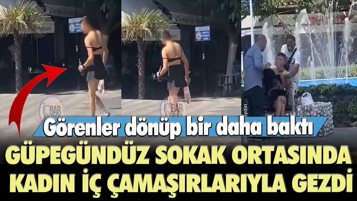 Görenler dönüp bir daha baktı: Aydın’da bir kişi güpegündüz kadın iç çamaşırlarıyla gezdi