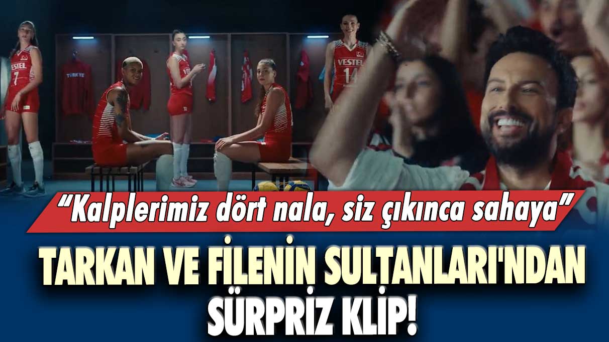 Tarkan ve Filenin Sultanları'ndan sürpriz klip! “Kalplerimiz dört nala, siz çıkınca sahaya”