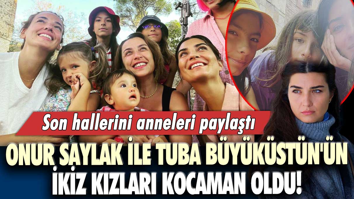 Onur Saylak ile Tuba Büyüküstün'ün ikiz kızları kocaman oldu! Son hallerini anneleri paylaştı