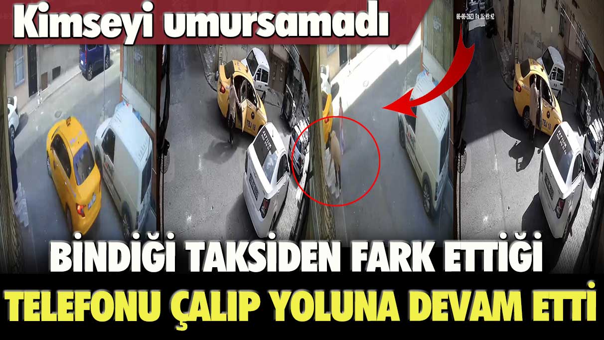 Kimseyi umursamadı: Esenler’de bindiği taksiden fark ettiği telefonu çalıp, yoluna devam etti