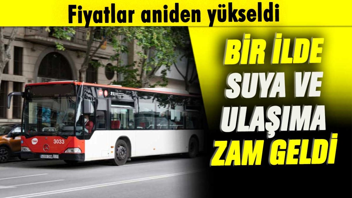 Bu ilde suya ve ulaşıma aynı anda zam geldi