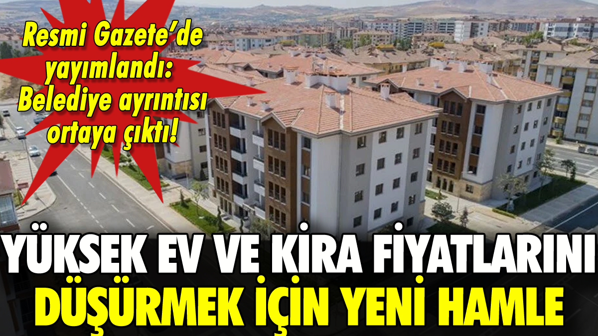 Yüksek ev-kira fiyatlarıyla mücadele için yeni hamle: Belediyelere yetki geliyor!