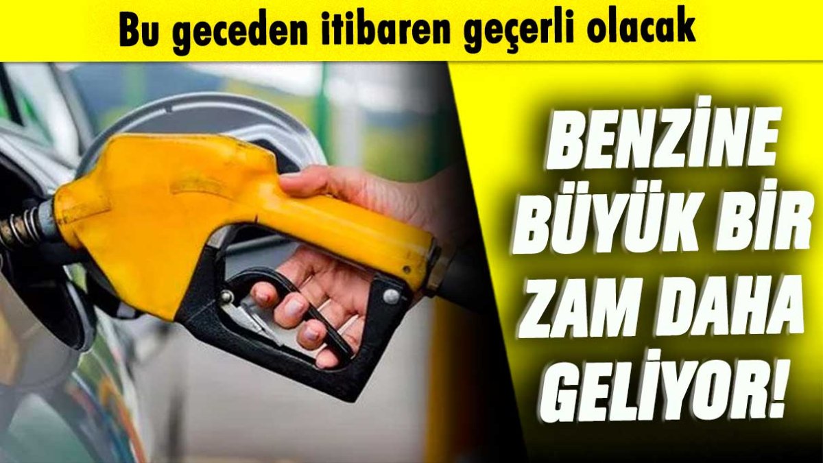 Benzine bir büyük zam daha geliyor: Bu geceden itibaren geçerli olacak