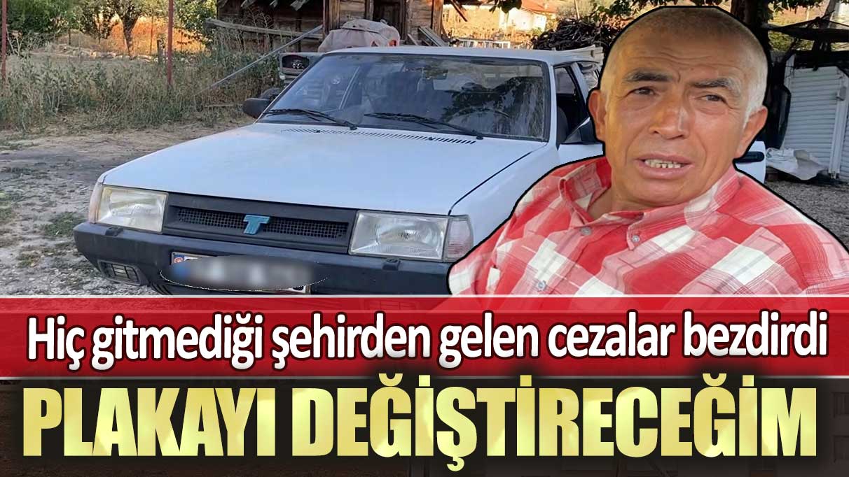 Hiç gitmediği şehirden gelen cezalar Hüseyin Şallı’yı bezdirdi: Plakayı değiştireceğim