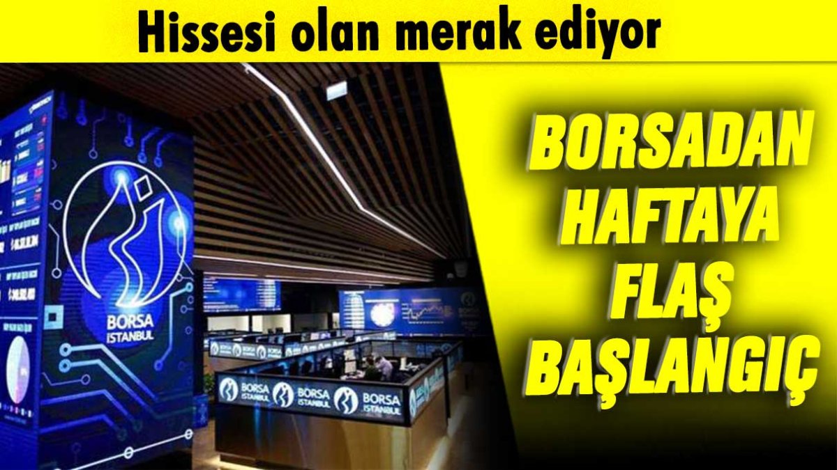 Hissesi olan merak ediyor: Borsadan haftaya flaş başlangıç